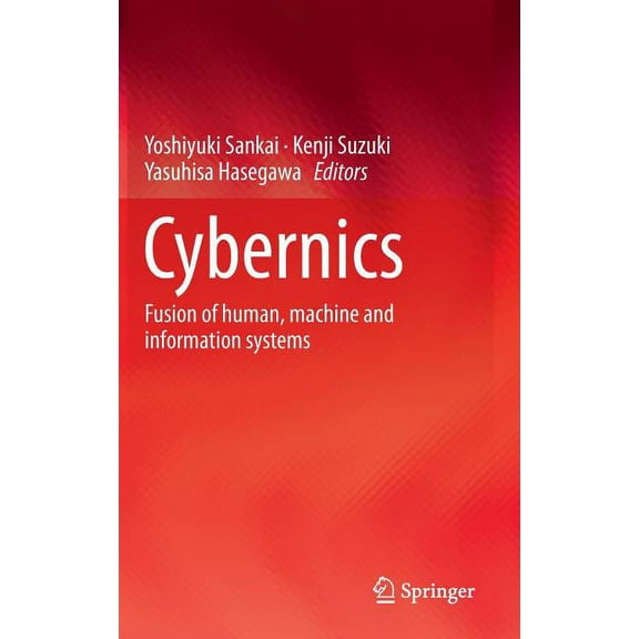 Cybernics: Fusion of Human, Machine and Information Systems, (Hardcover)