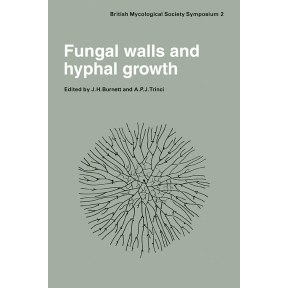 British Mycological Society Symposia Fungal Walls and Hyphal Growth: Symposium of the British Mycological Society Held at Queen Elizabeth College London, Apr, Book 2, (Paperback)