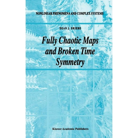 Nonlinear Phenomena and Complex Systems Fully Chaotic Maps and Broken Time Symmetry, Book 4, (Hardcover)