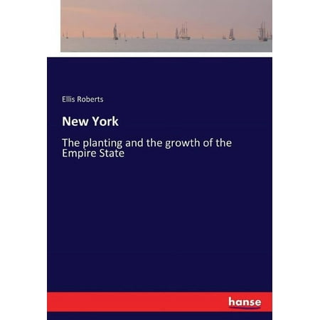 New York : The planting and the growth of the Empire State (Paperback)