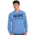 thumbnail image 5 of Nope Not Today Tomorrow Sarcastic Long Sleeve TShirt Men Women Brisco Brands S, 5 of 6