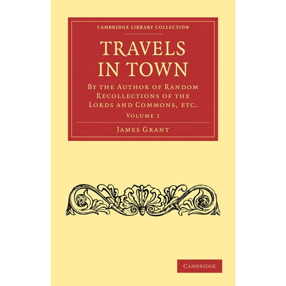 Travels in Town: By the Author of Random Recollections of the Lords and Commons, Etc., (Paperback)
