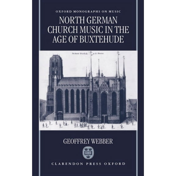 Oxford Monographs on Music North German Church Music in the Age of Buxtehude, (Hardcover)