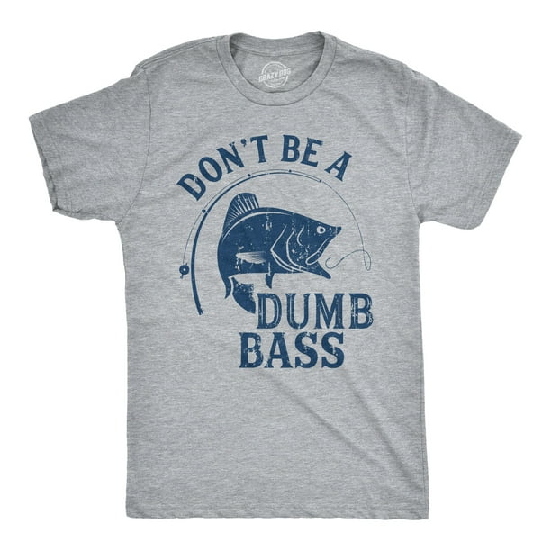 Crazy Dog Tshirts Mens Dont Be A Dumb Bass T Shirt Funny Fishing Tee Gift for Fisherman Graphic