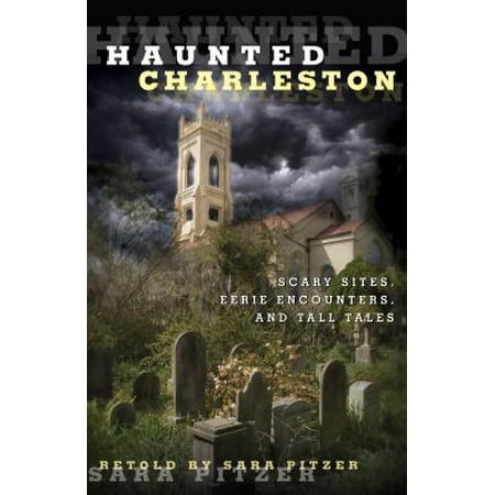 Haunted Charleston : Scary Sites, Eerie Encounters, and Tall