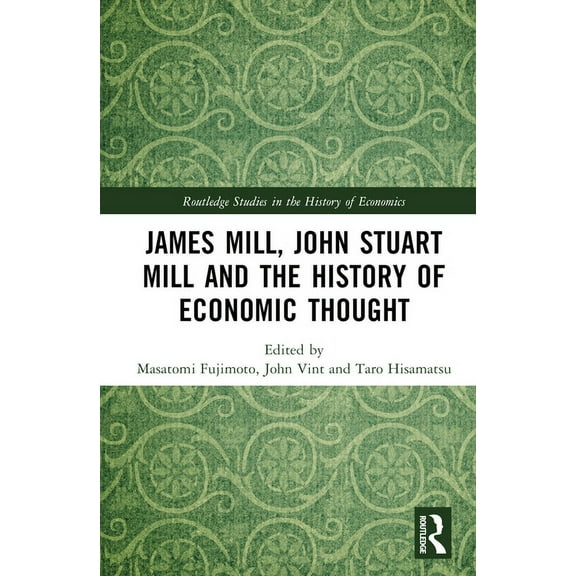 Routledge Studies in the History of Econ James Mill, John Stuart Mill, and the History of Economic Thought, (Hardcover)