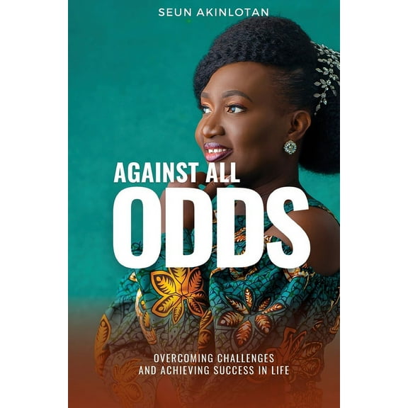 Against All Odds: Overcoming Challenges and Achieving Success in Life, (Paperback)