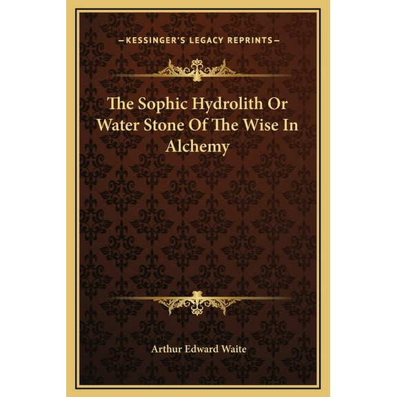 The Sophic Hydrolith Or Water Stone Of The Wise In Alchemy, (Hardcover)