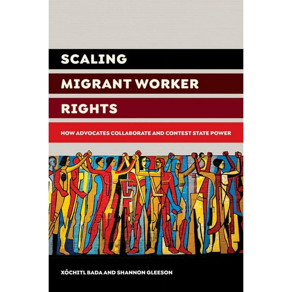 Scaling Migrant Worker Rights: How Advocates Collaborate and Contest State Power, (Paperback)