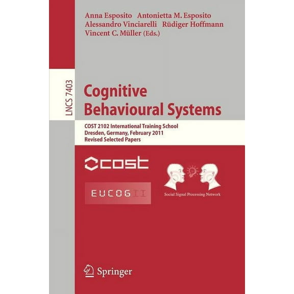 Cognitive Behavioural Systems: Cost 2102 International Training School, Dresden, Germany, February 21-26, 2011, Revised , (Paperback)
