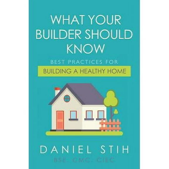 What Your Builder Should Know: Best Practices for Building a Healthy Home