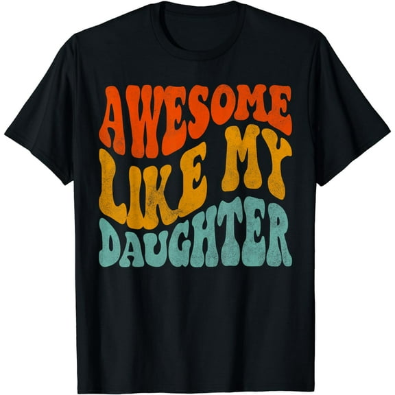 Awesome Like My Daughter T-Shirt