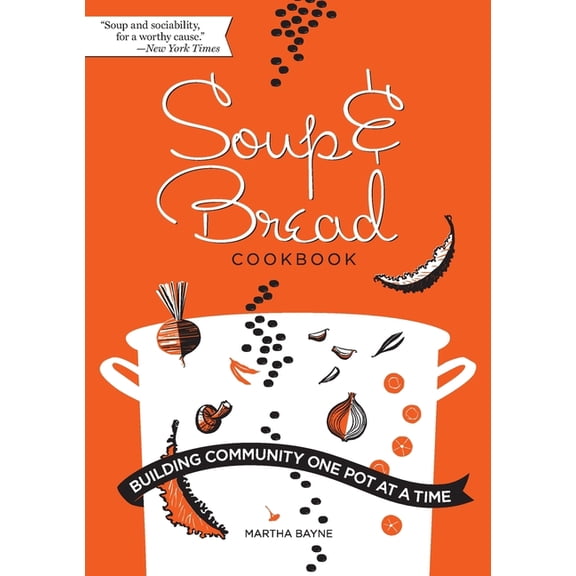 Soup & Bread Cookbook: Building Community One Pot at a Time, (Paperback)