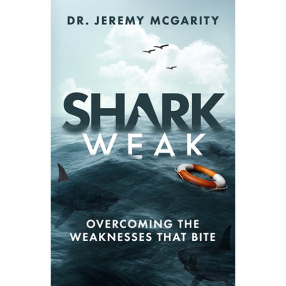 Pre-Owned Shark Weak: Overcoming the Weaknesses That Bite (Paperback) 195260222X 9781952602221