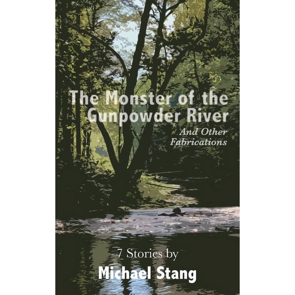 The Monster of the Gunpowder River: And Other Fabrications, (Paperback)