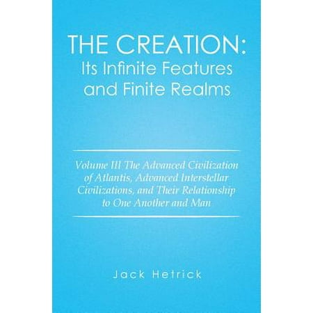 Ids Infinite Divider - The Creation: Its Infinite Features and Finite Realms: Volume III the Advanced Civilization of Atlantis, Advanced Interstellar Civil