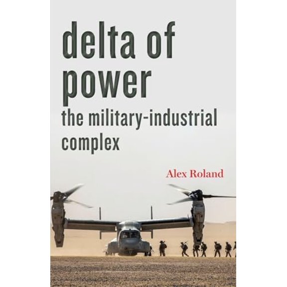 Pre-Owned Delta of Power: The Military-Industrial Complex (Technology in Motion), 9781421441818, 1421441810, Paperback,