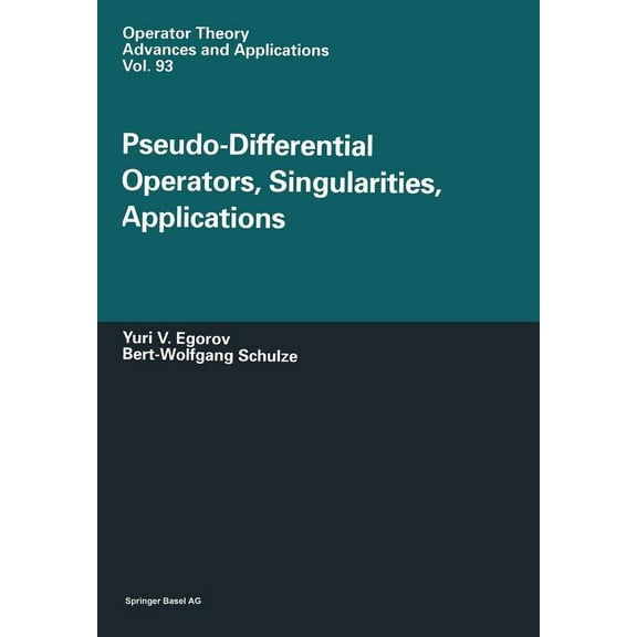 Operator Theory: Advances and Applicatio Pseudo-Differential Operators, Singularities, Applications, Book 93, (Paperback)