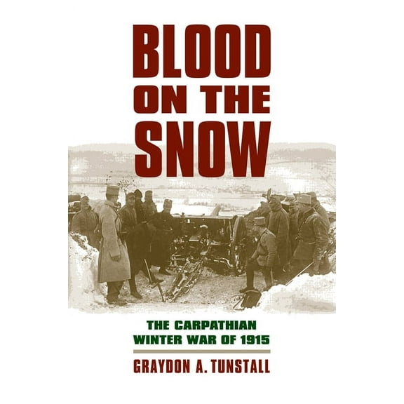 Modern War Studies Blood on the Snow: The Carpathian Winter War of 1915, (Paperback)