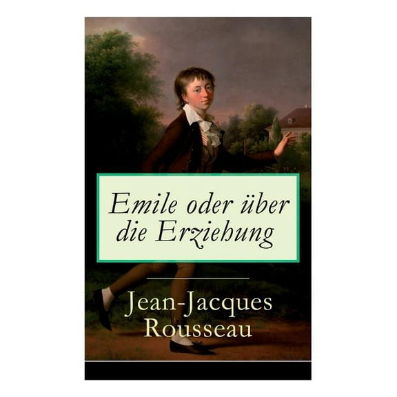 Emile oder über die Erziehung: Bildungsroman: Pädagogische Prinzipien, (Paperback)