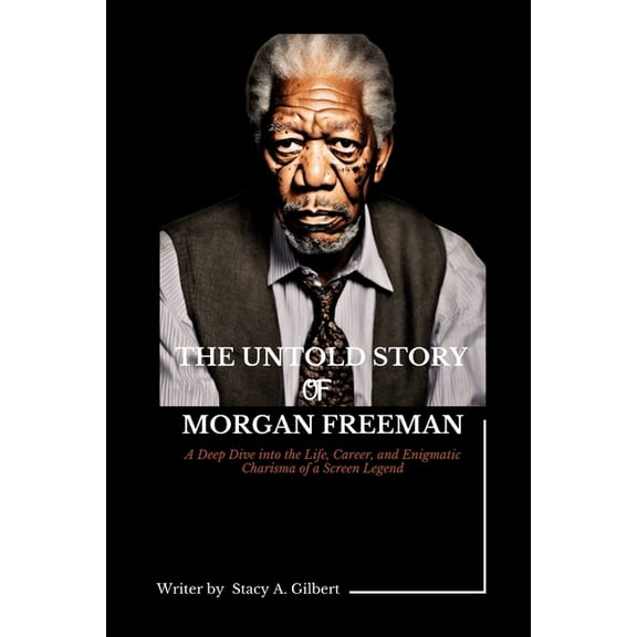 Chronicles of Intrigue and Inspiration: The Untold Story of Morgan Freeman (Paperback)