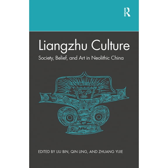 Liangzhu Culture: Society, Belief, and Art in Neolithic China, (Paperback)