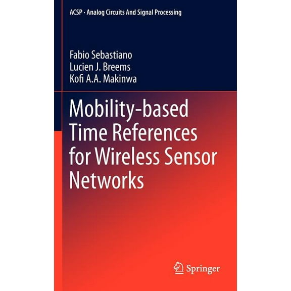 Analog Circuits and Signal Processing Mobility-Based Time References for Wireless Sensor Networks, (Hardcover)