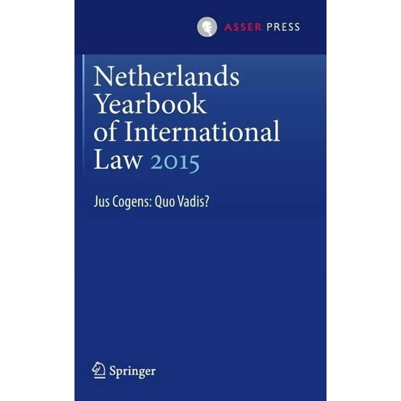 Netherlands Yearbook of International La Netherlands Yearbook of International Law 2015: Jus Cogens: Quo Vadis?, Book 46, (Hardcover)