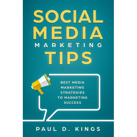 Social Media Marketing Tips: Best Media Marketing Strategies To Marketing Success - (Best Social Media Marketing Strategies)