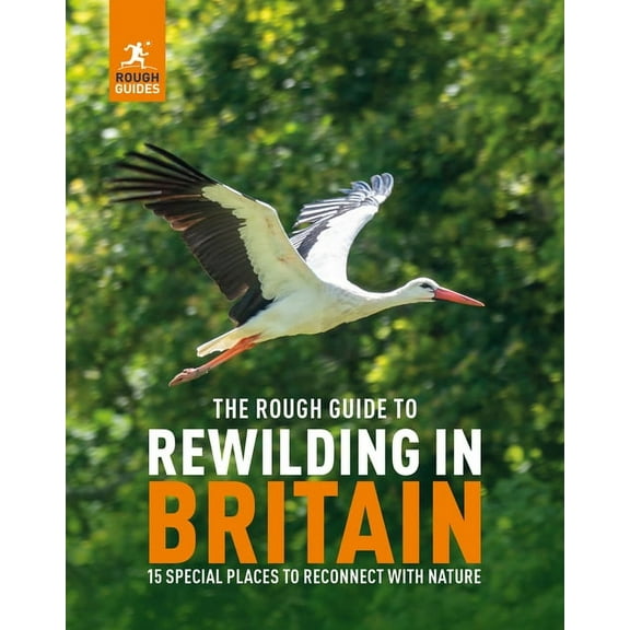 Inspirational Rough Guides The Rough Guide to Rewilding in Britain: 15 Special Places to Reconnect with Nature, (Paperback)
