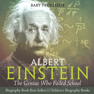 Albert Einstein : The Genius Who Failed School - Biography Book Best Sellers Children's Biography