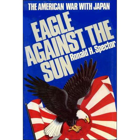Pre-Owned Eagle Against the Sun: The American War With Japan (Hardcover) 0029303605 9780029303603