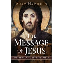The Message of Jesus: Words That Changed the World, (Hardcover)