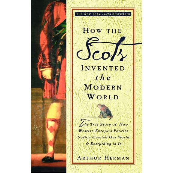 Pre-Owned How the Scots Invented the Modern World: The True Story of How Western Europe's Poorest Nation Created Our World and Everything in It (Paperback) 0609809997 9780609809990