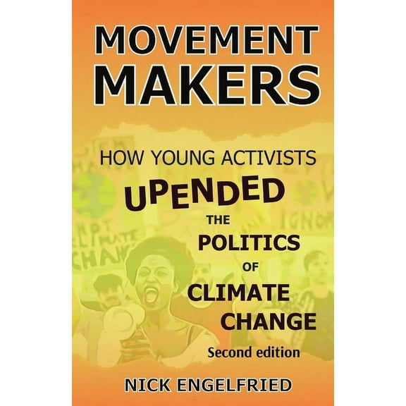 Movement Makers: How Young Activists Upended the Politics of Climate Change Second edition, (Paperback)