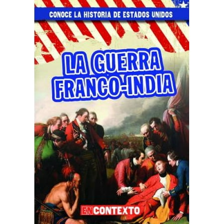 La Guerra FrancoIndia (the French and Indian War) (Conoce la Historia
