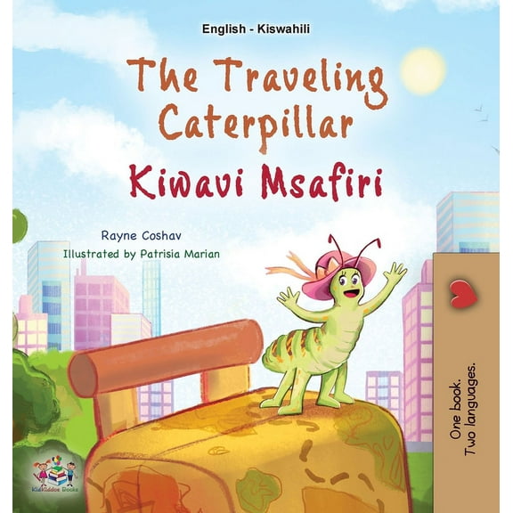 English Swahili Bilingual Collection The Traveling Caterpillar (English Swahili Bilingual Book for Kids), (Hardcover)