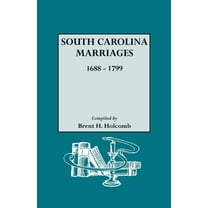 South Carolina Marriages, 1688-1799 (Paperback) by Brent H Holcomb