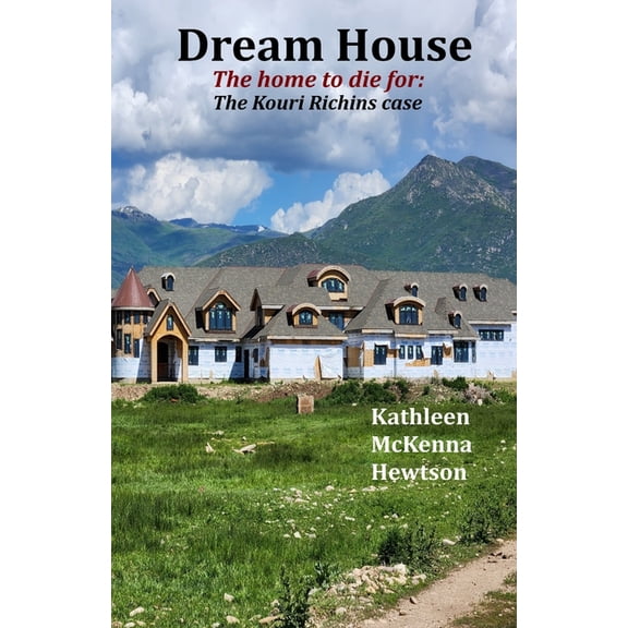 Dream House: The home to die for: The Kouri Richins Case, (Paperback)