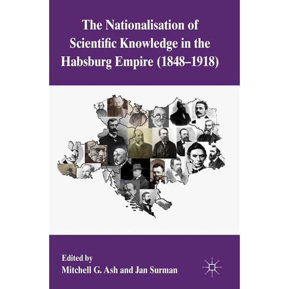 The Nationalization of Scientific Knowledge in the Habsburg Empire, 1848-1918, (Hardcover)
