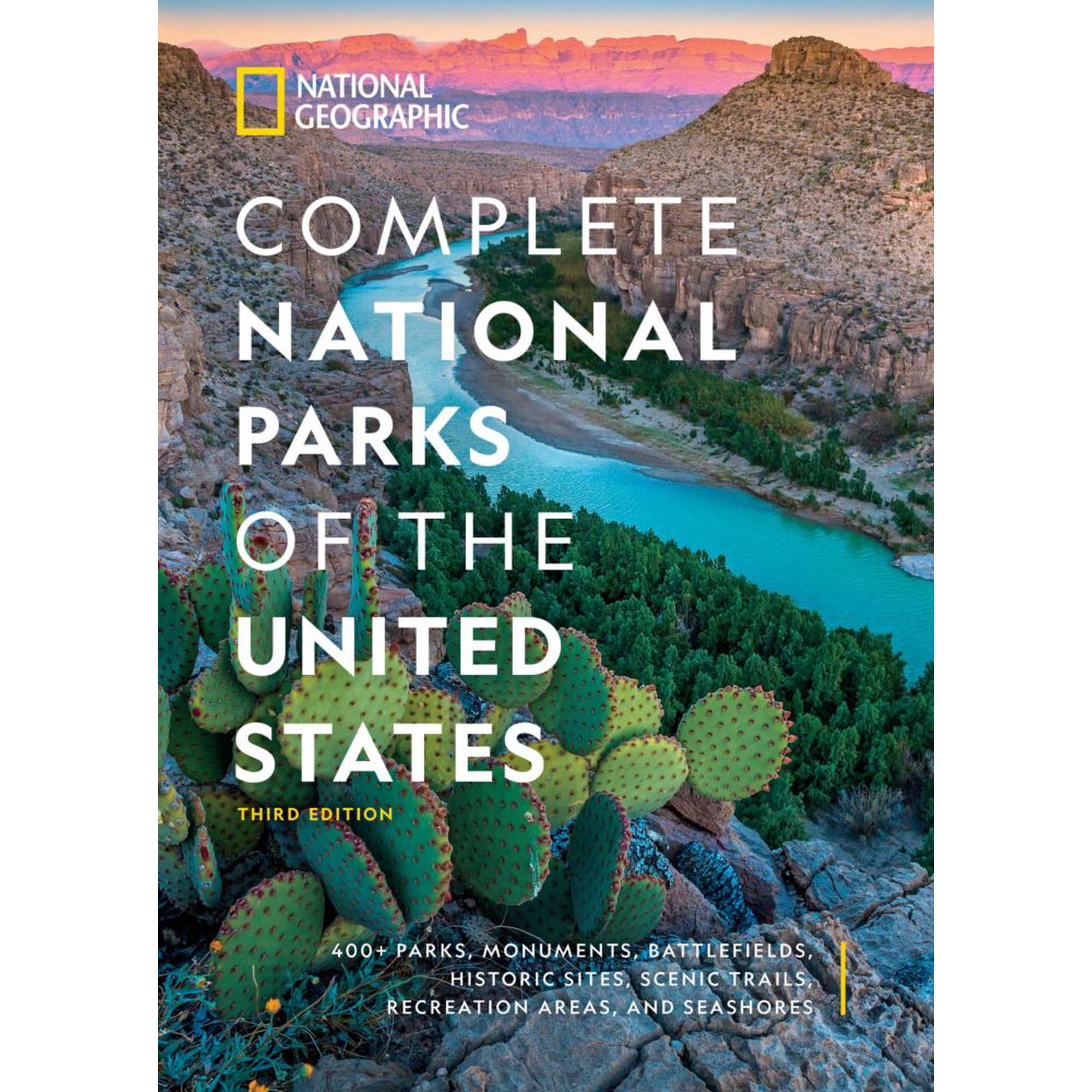 National Geographic Complete National Parks of the United States, 3rd Edition: 400+ Parks, Monuments, Battlefields, Historic Sites, Scenic Trails, Recreation Areas, and Seashores (Hardcover)