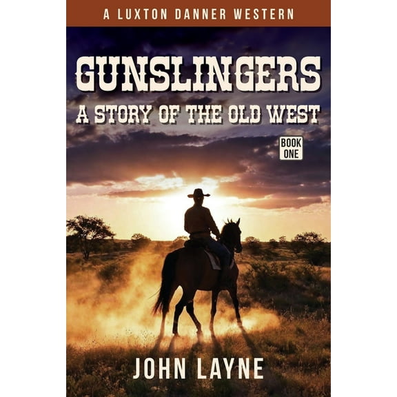 Luxton Danner Westerns Gunslingers: A Story of the Old West, Book 1, (Paperback)