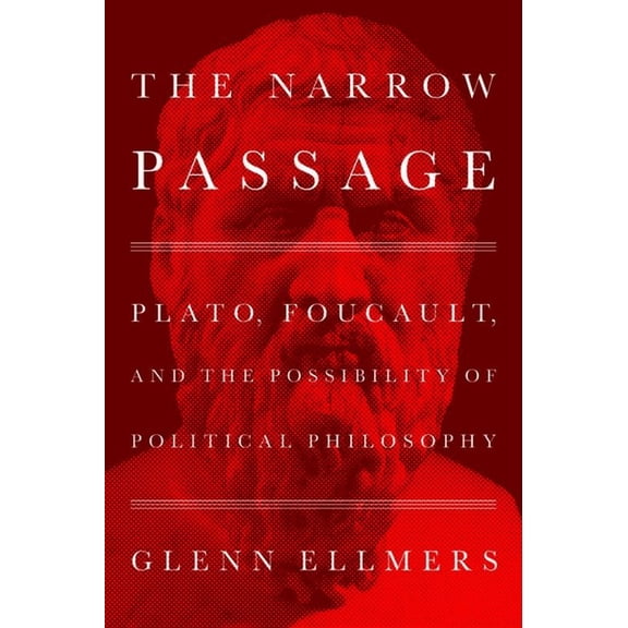 The Narrow Passage: Plato, Foucault, and the Possibility of Political Philosophy, (Hardcover)