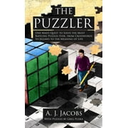 Puzzler : One Man's Quest to Solve the Most Baffling Puzzles Ever, from Crosswords to Jigsaws to the Meaning of Life