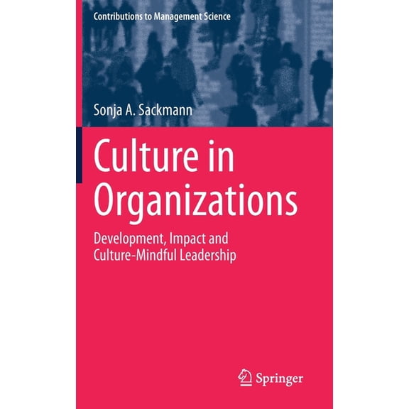 Contributions to Management Science Culture in Organizations: Development, Impact and Culture-Mindful Leadership, (Hardcover)