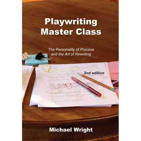 Playwriting Master Class : The Personality of Process and the Art of Rewriting (Edition 2) (Paperback)