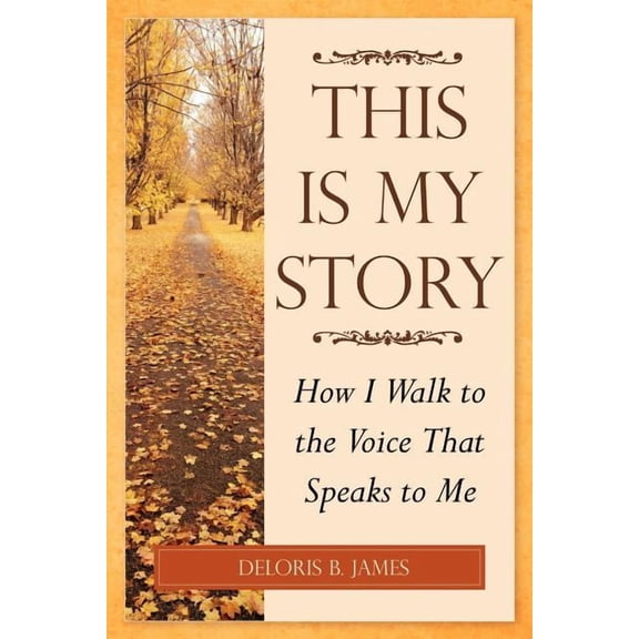 This Is My Story: How I Walk to the Voice That Speaks to Me (Paperback)