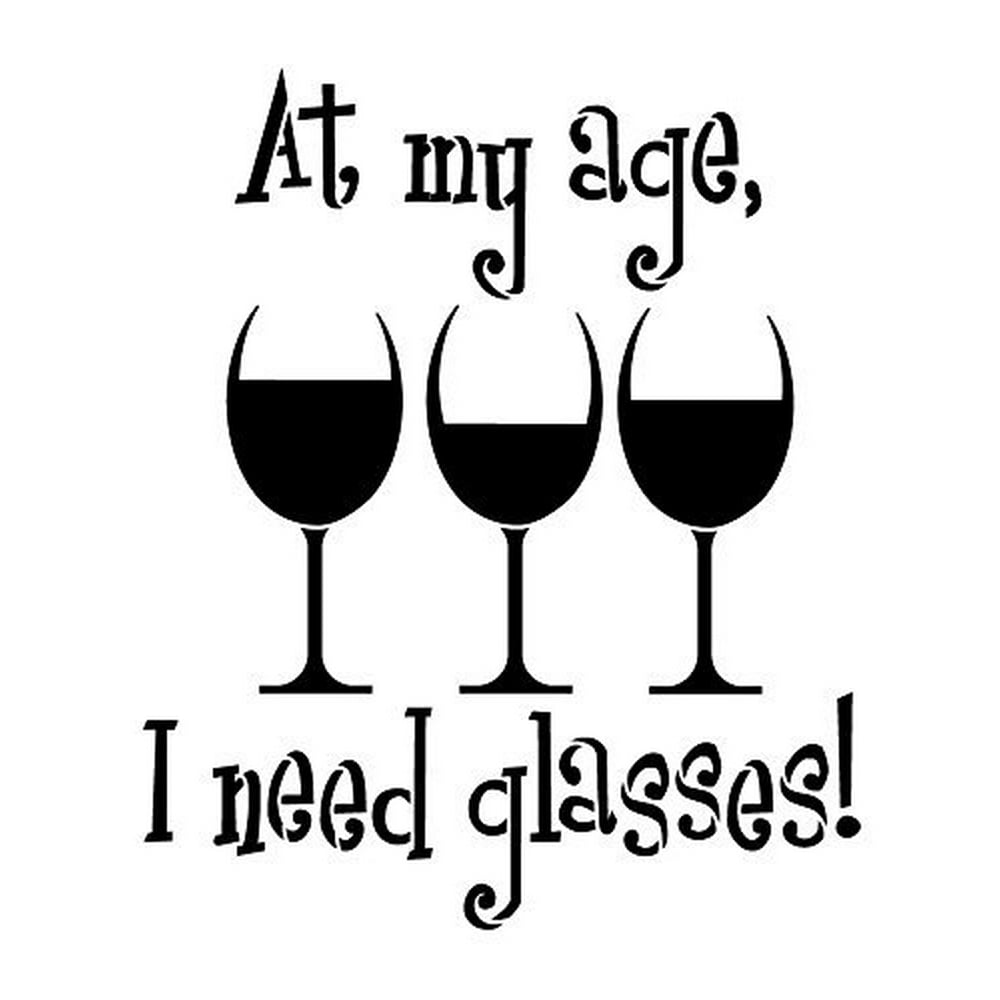 At My Age I Need Glasses Stencil by StudioR12 Wine Themed Word Art