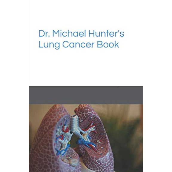 Pre-Owned Dr. Michael Hunter’s Lung Cancer Book (Dr. Michael Hunter’s Cancer Books)