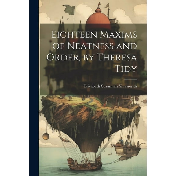 Eighteen Maxims of Neatness and Order, by Theresa Tidy (Paperback)